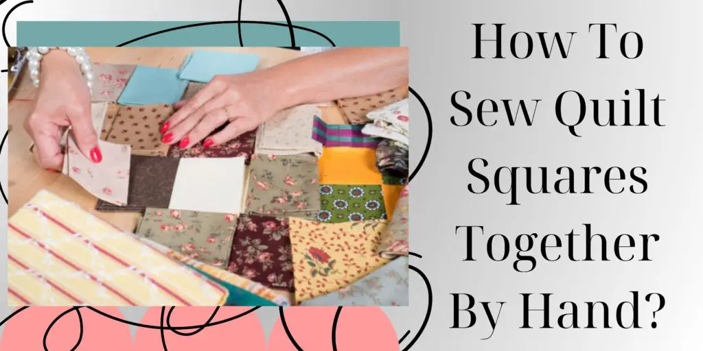 The Best Ways How To Sew Quilt Squares Together By Hand