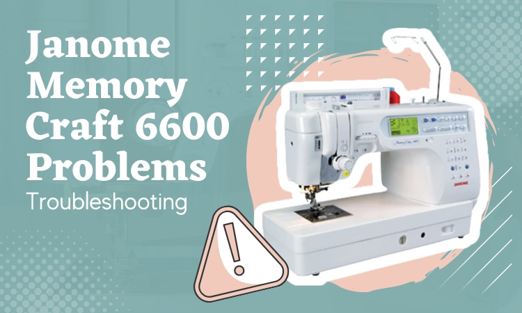 janome memory craft 6600 problems