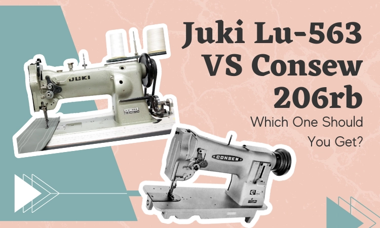 Juki Lu-563 VS Consew 206rb: Which One Should You Get?