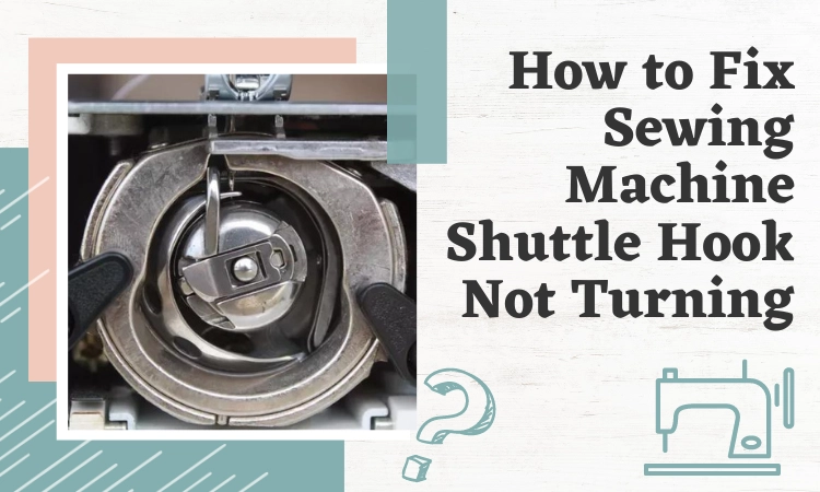 sewing machine shuttle hook not turning