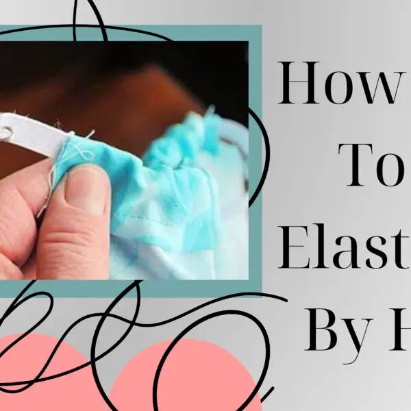 How To Sew Elastic By Hand?
