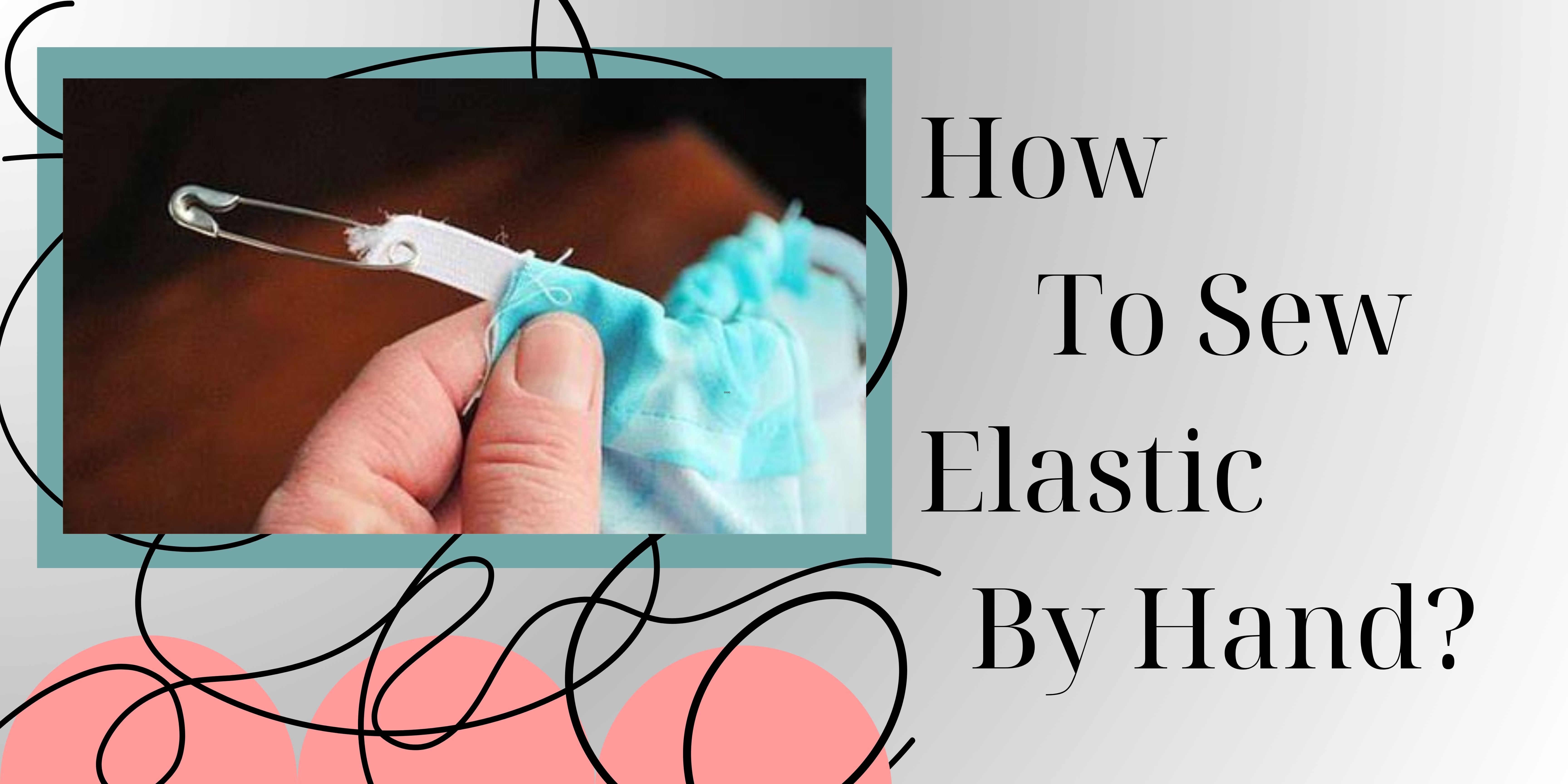 How To Sew Elastic By Hand?