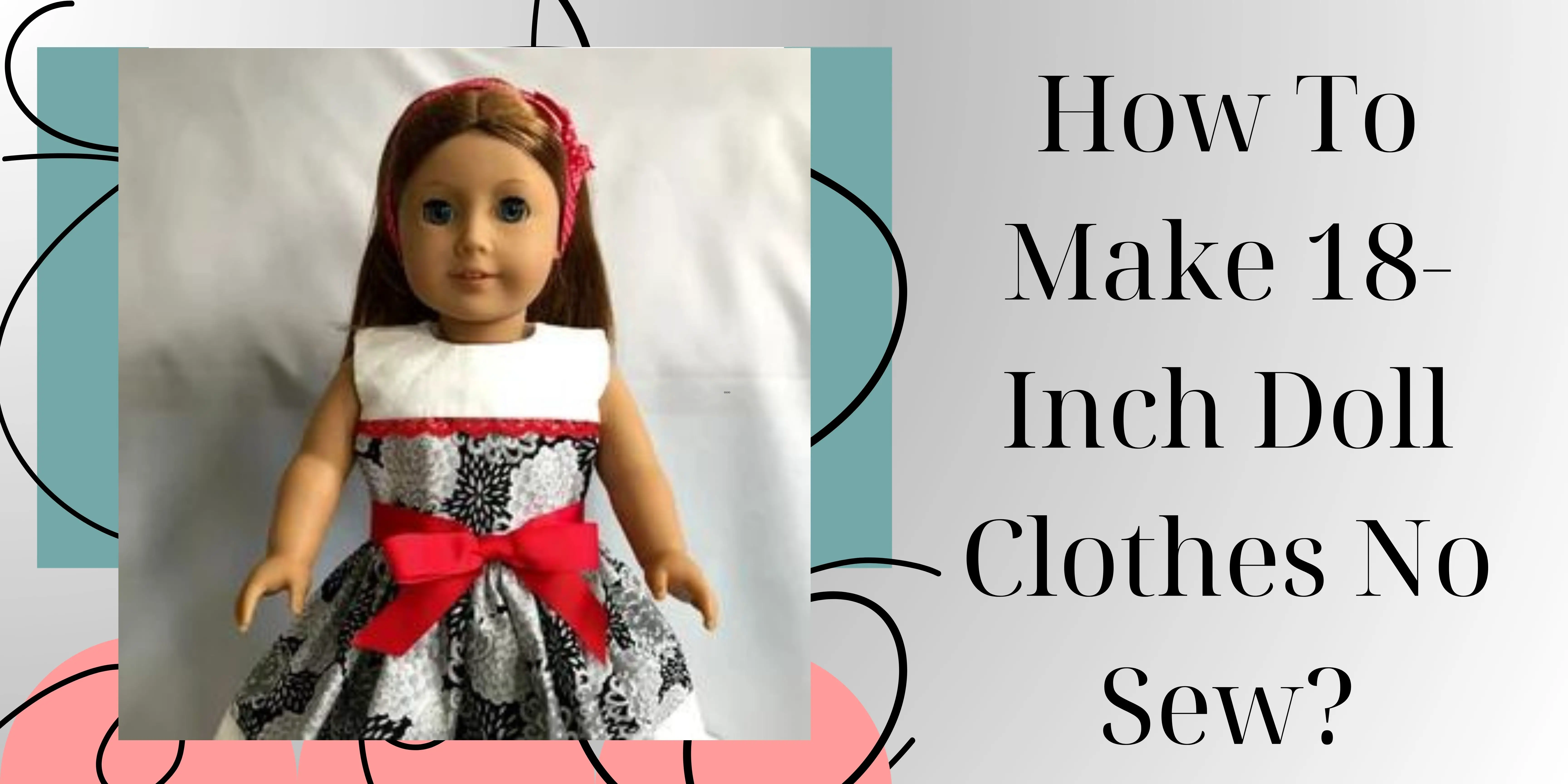 How To Make 18-Inch Doll Clothes No Sew?