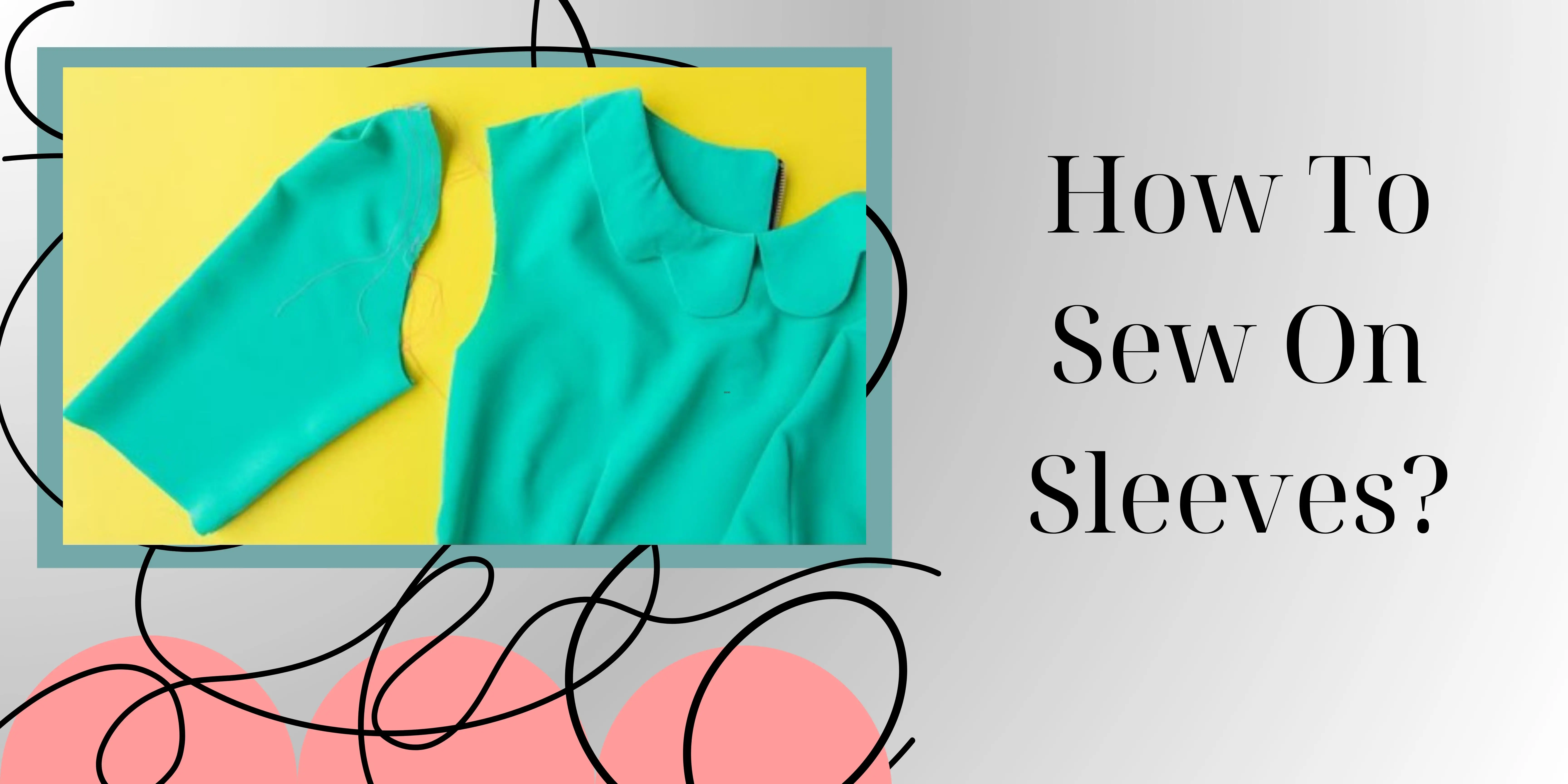 How To Sew On Sleeves?