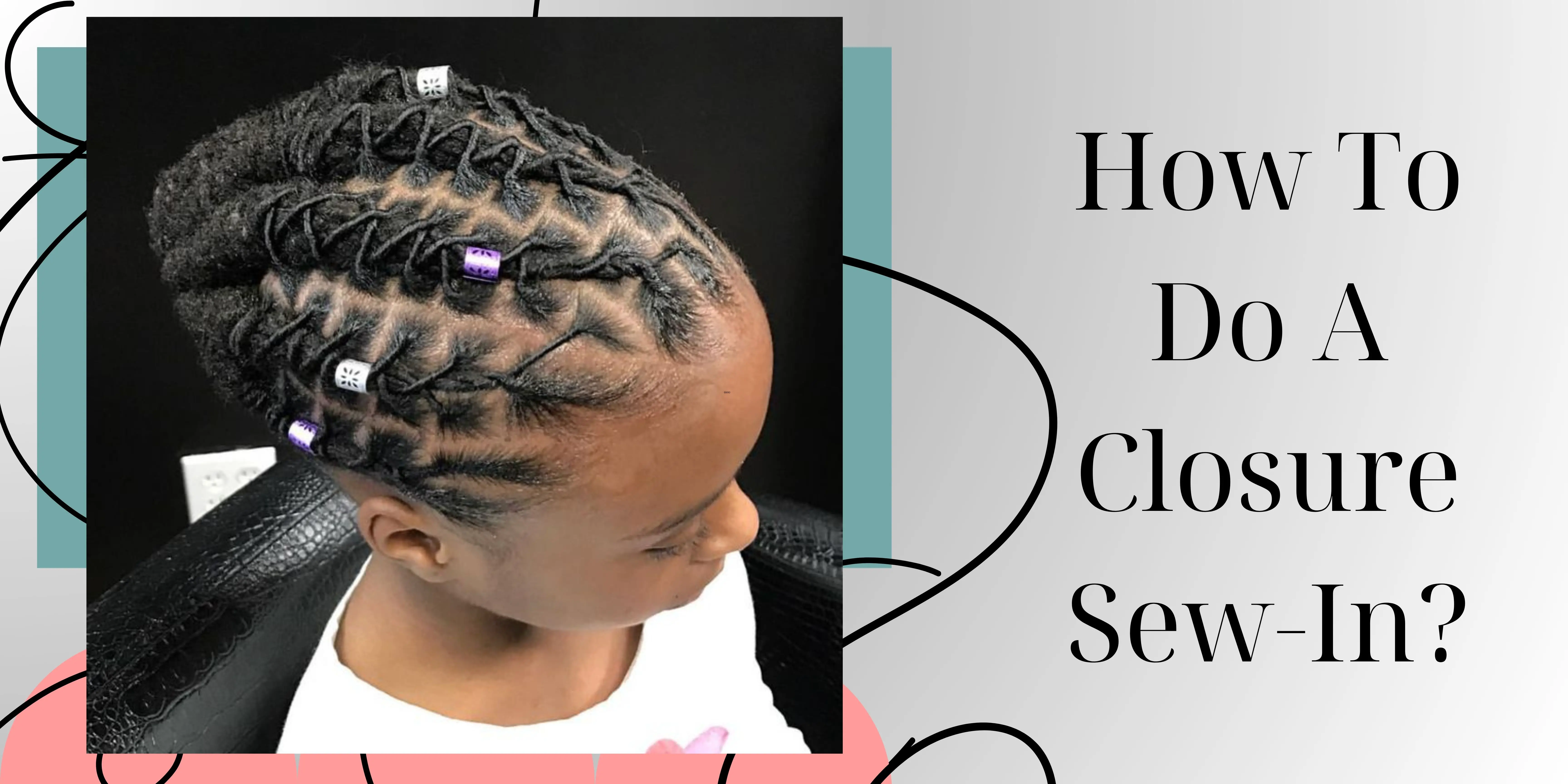 How To Do A Closure Sew-In?