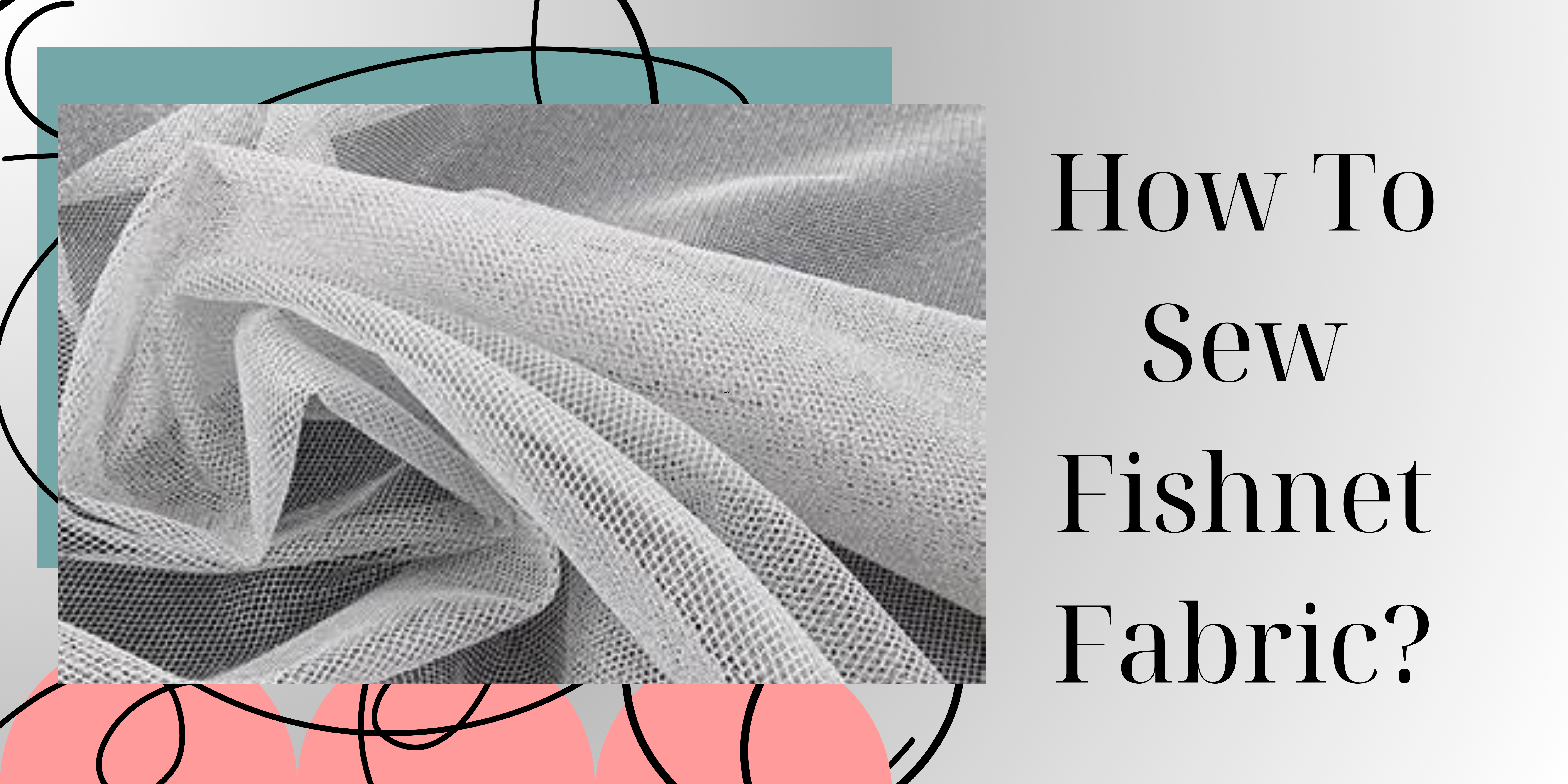 How To Sew Fishnet Fabric?